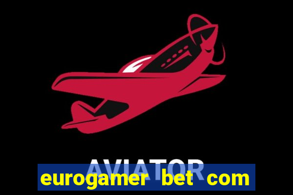 eurogamer bet com paga mesmo